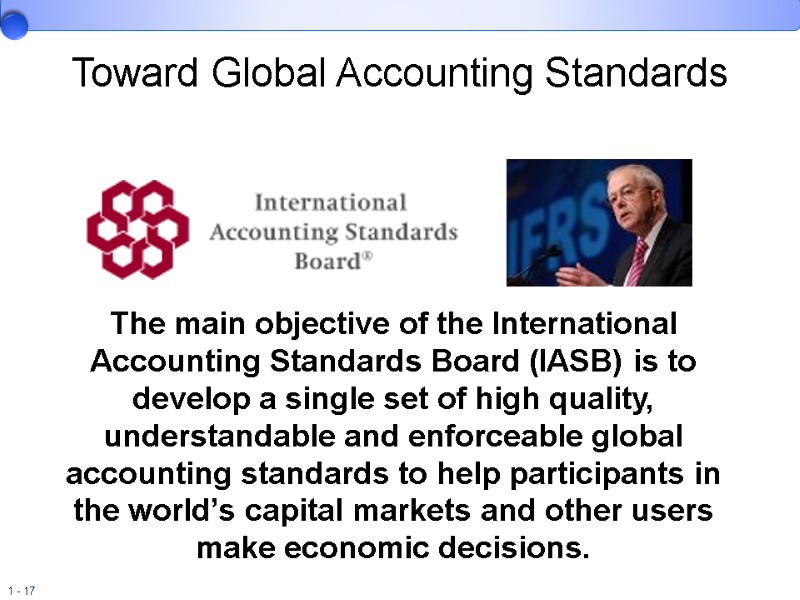 Toward Global Accounting Standards The main objective of the International Accounting Standards Board (IASB)